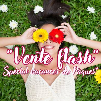 VENTE FLASH jusqu'au 22 Avril 2026 - Spéciale Vacances de Pâques
